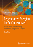 Regenerative Energien Im Gebude Nutzen: Wrme- Und Klteversorgung, Automation, Ausgefhrte Beispiele