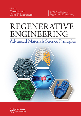 Regenerative Engineering: Advanced Materials Science Principles - Khan, Yusuf (Editor), and Laurencin, Cato T (Editor)