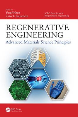 Regenerative Engineering: Advanced Materials Science Principles - Khan, Yusuf (Editor), and Laurencin, Cato T. (Editor)