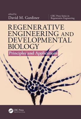 Regenerative Engineering and Developmental Biology: Principles and Applications - Gardiner, David M. (Editor)