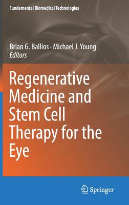 Regenerative Medicine and Stem Cell Therapy for the Eye - Ballios, Brian G (Editor), and Young, Michael J (Editor)