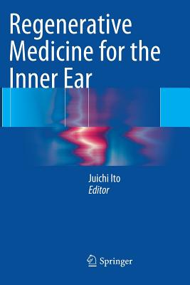 Regenerative Medicine for the Inner Ear - Ito, Juichi (Editor)