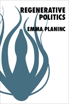 Regenerative Politics - Planinc, Emma