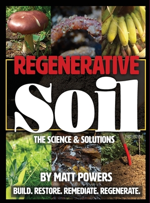 Regenerative Soil: The Science & Solutions - the 2nd Edition - Powers, Matt