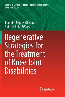 Regenerative Strategies for the Treatment of Knee Joint Disabilities - Oliveira, Joaquim Miguel (Editor), and Reis, Rui Lus (Editor)