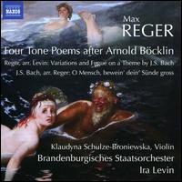 Reger: Four Tone Poems after Arnold Bcklin - Klaudyna Schulze-Broniewska (violin); Brandenburgisches Staatsorchester Frankfurt; Ira Levin (conductor)