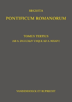 Regesta Pontificum Romanorum: Tomus Tertius (AB A. DCCCXLIV Usque Ad A. MXXIV) - Herbers, Klaus (Editor), and Jaffe, Philipp, and Werner, Judith (Adapted by)