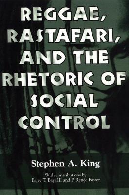 Reggae, Rastafari, and the Rhetoric of Social Control - King, Stephen A