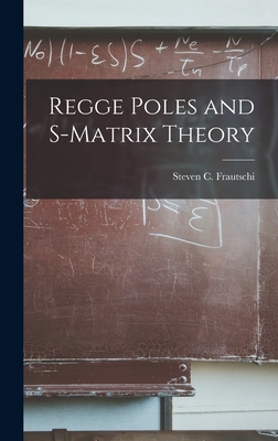 Regge Poles and S-matrix Theory - Frautschi, Steven C 1933- (Creator)