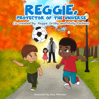 Reggie, Protector of the Universe - Grisby, Reggie, and Pacheco, Molly