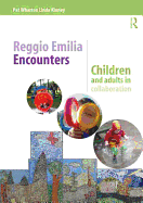 Reggio Emilia Encounters: Children and Adults in Collaboration