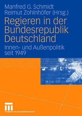 Regieren in Der Bundesrepublik Deutschland: Innen- Und Au?enpolitik Seit 1949 - Schmidt, Manfred G (Editor), and Zohlnhfer, Reimut (Editor)