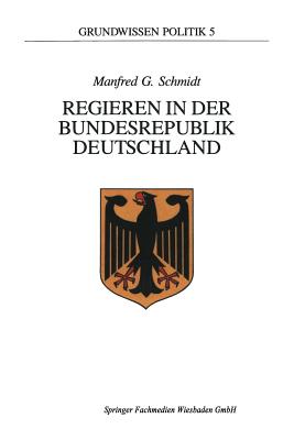 Regieren in der Bundesrepublik Deutschland - Schmidt, Manfred G