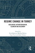 Regime Change in Turkey: Neoliberal Authoritarianism, Islamism and Hegemony