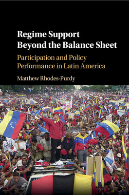 Regime Support Beyond the Balance Sheet: Participation and Policy Performance in Latin America - Rhodes-Purdy, Matthew