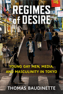 Regimes of Desire: Young Gay Men, Media, and Masculinity in Tokyo Volume 93