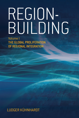 Region-building: Vol. I: The Global Proliferation of Regional Integration - Khnhardt, Ludger