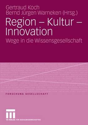 Region - Kultur - Innovation: Wege in Die Wissensgesellschaft - Gertraud, Koch (Editor), and Warneken, Bernd J?rgen (Editor)