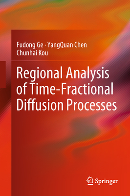 Regional Analysis of Time-Fractional Diffusion Processes - Ge, Fudong, and Chen, Yangquan, and Kou, Chunhai