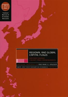 Regional and Global Capital Flows: Macroeconomic Causes and Consequences Volume 10 - Ito, Takatoshi, Professor (Editor), and Krueger, Anne O, Professor (Editor)