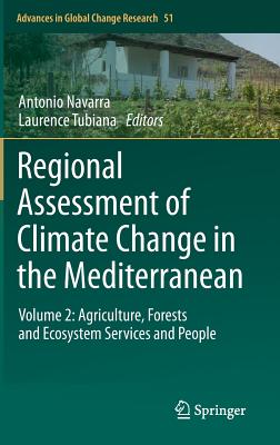 Regional Assessment of Climate Change in the Mediterranean: Volume 2: Agriculture, Forests and Ecosystem Services and People - Navarra, Antonio (Editor), and Tubiana, Laurence (Editor)