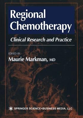 Regional Chemotherapy: Clinical Research and Practice - Markman, Maurie, Dr., MD (Editor)