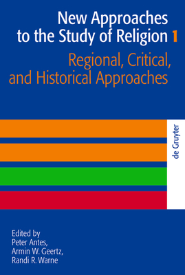 Regional, Critical, and Historical Approaches - Antes, Peter (Editor), and Geertz, Armin W. (Editor), and Warne, Randi R. (Editor)