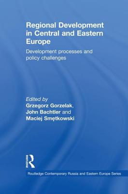 Regional Development in Central and Eastern Europe: Development processes and policy challenges - Gorzelak, Grzegorz (Editor), and Bachtler, John (Editor), and Smetkowski, Maciej (Editor)