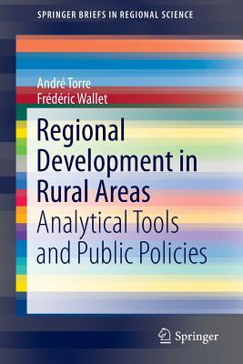 Regional Development in Rural Areas: Analytical Tools and Public Policies - Torre, Andr, and Wallet, Frdric
