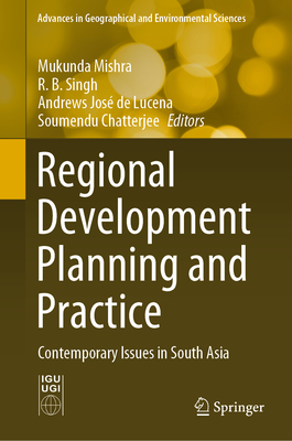 Regional Development Planning and Practice: Contemporary Issues in South Asia - Mishra, Mukunda (Editor), and Singh, R B (Editor), and Lucena, Andrews Jos de (Editor)