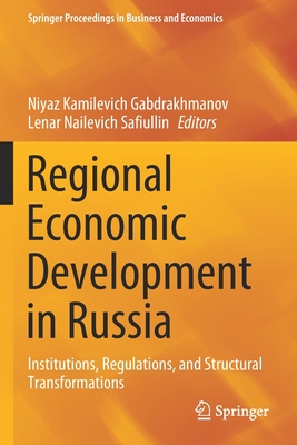 Regional Economic Development in Russia: Institutions, Regulations, and Structural Transformations - Gabdrakhmanov, Niyaz Kamilevich (Editor), and Safiullin, Lenar Nailevich (Editor)