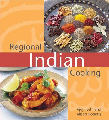 Regional Indian Cooking - Joshi, Ajoy, and Roberts, Alison, PH.D.
