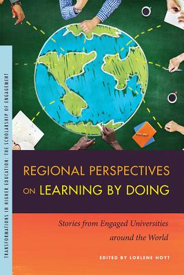 Regional Perspectives on Learning by Doing: Stories from Engaged Universities Around the World - Hoyt, Lorlene