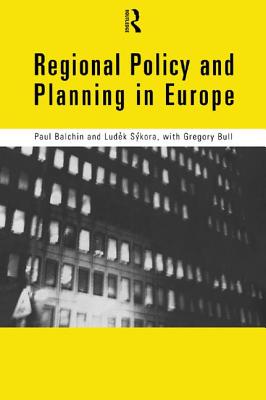 Regional Policy and Planning in Europe - Balchin, Paul, Dr., and Sykora, Ludek, and Bull, Gregory