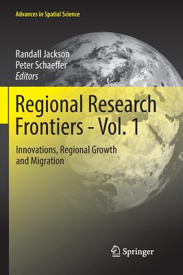 Regional Research Frontiers - Vol. 1: Innovations, Regional Growth and Migration - Jackson, Randall (Editor), and Schaeffer, Peter (Editor)