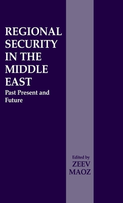 Regional Security in the Middle East: Past Present and Future - Maoz, Zeev (Editor)