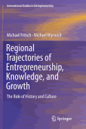 Regional Trajectories of Entrepreneurship, Knowledge, and Growth: The Role of History and Culture