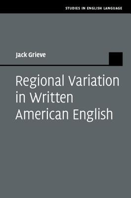 Regional Variation in Written American English - Grieve, Jack