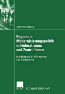 Regionale Modernisierungspolitik in Fderalismus Und Zentralismus: Die Beispiele Gro?britannien Und Deutschland