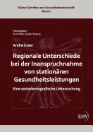 Regionale Unterschiede Bei Der Inanspruchnahme Von Station?ren Gesundheitsleistungen