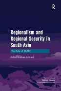 Regionalism and Regional Security in South Asia: The Role of SAARC