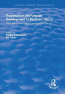 Regionalism and Uneven Development in Southern Africa: The Case of the Maputo Development Corridor