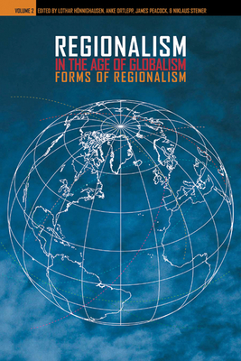 Regionalism in the Age of Globalism, Volume 2: Forms of Regionalism - Peacock, James (Editor), and Honnighausen, Lothar (Editor), and Ortlepp, Anke (Editor)
