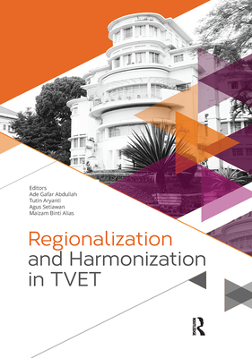 Regionalization and Harmonization in Tvet: Proceedings of the 4th Upi International Conference on Technical and Vocational Education and Training (Tvet 2016), November 15-16, 2016, Bandung, Indonesia - Abdullah, Ade Gafar (Editor), and Aryanti, Tutin (Editor), and Setiawan, Agus (Editor)