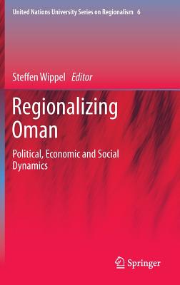 Regionalizing Oman: Political, Economic and Social Dynamics - Wippel, Steffen (Editor)