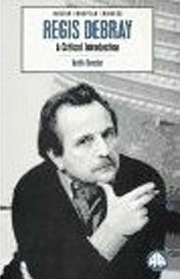 Regis Debray: A Critical Introduction - Reader, Keith