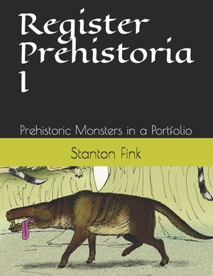 Register Prehistoria I: Prehistoric Monsters in a Portfolio - Fink V, Stanton Fordice