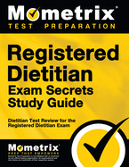 Registered Dietitian Exam Secrets Study Guide: Dietitian Test Review for the Registered Dietitian Exam
