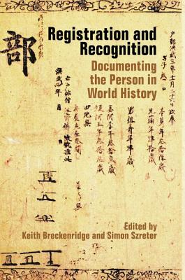 Registration and Recognition: Documenting the Person in World History - Breckenridge, Keith (Editor), and Szreter, Simon (Editor)