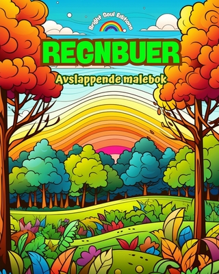 Regnbuer Avslappende malebok Fantastiske regnbue- og landskapsmotiver for naturelskere: ?ndelige regnbuescener for ? fle naturens kraft - Editions, Bright Soul